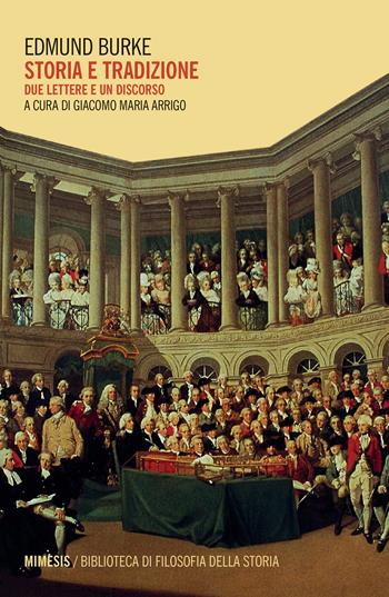 Storia e tradizione. Due lettere e un discorso - Edmund Burke - Libro Mimesis 2022, Biblioteca di filosofia della storia | Libraccio.it