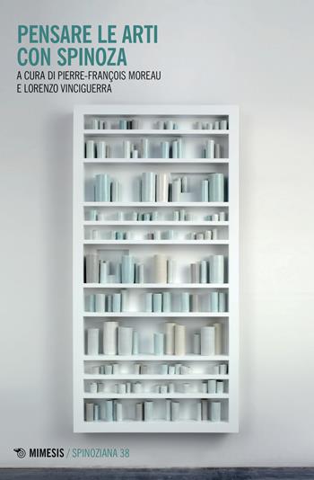 Pensare le arti con Spinoza - Lorenzo Vinciguerra - Libro Mimesis 2023, Spinoziana | Libraccio.it