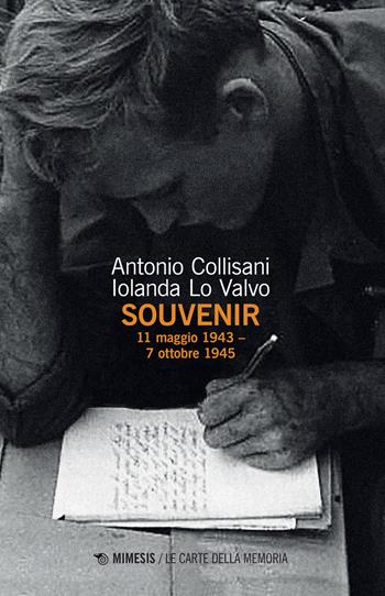 Souvenir. 11 maggio 1943-7 ottobre 1945 - Antonio Collisani, Iolanda Lo Valvo - Libro Mimesis 2022, Le carte della memoria | Libraccio.it