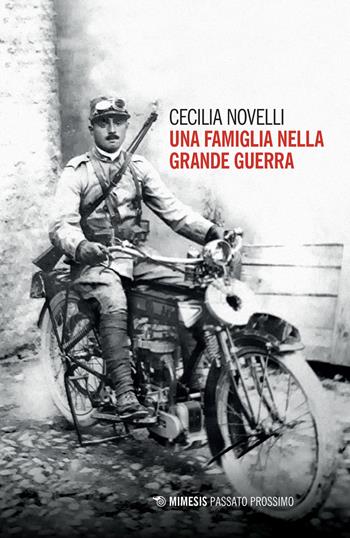 Una famiglia nella grande guerra - Cecilia Novelli - Libro Mimesis 2022, Passato prossimo | Libraccio.it