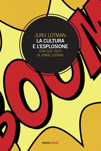 La cultura e l'esplosione - Jurij Mihajlovic Lotman - Libro Mimesis 2022, Insegne | Libraccio.it