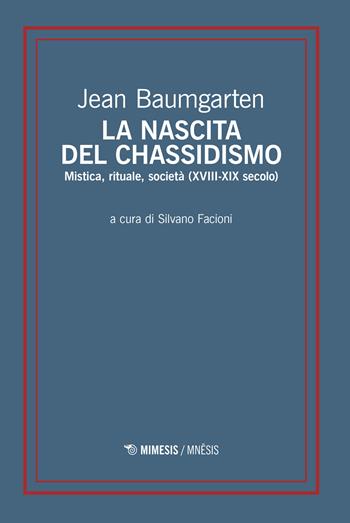 La nascita del chassidismo. Mistica, rituale, società (XVIII-XIX secolo) - Jean Baumgarten - Libro Mimesis 2022 | Libraccio.it