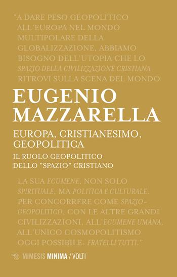 Europa, cristianesimo, geopolitica. Il ruolo geopolitico dello «spazio» cristiano - Eugenio Mazzarella - Libro Mimesis 2022, Minima / Volti | Libraccio.it