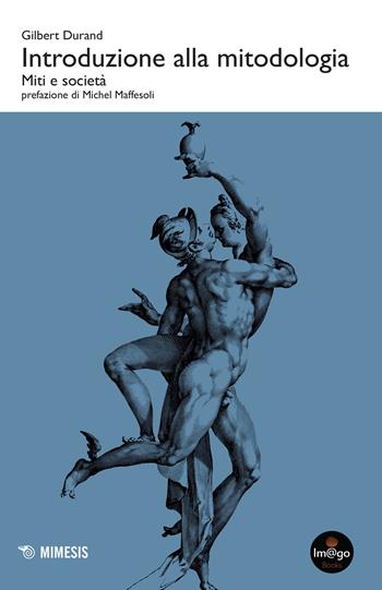 Introduzione alla mitodologia. Miti e società - Gilbert Durand - Libro Mimesis 2022, Imago | Libraccio.it