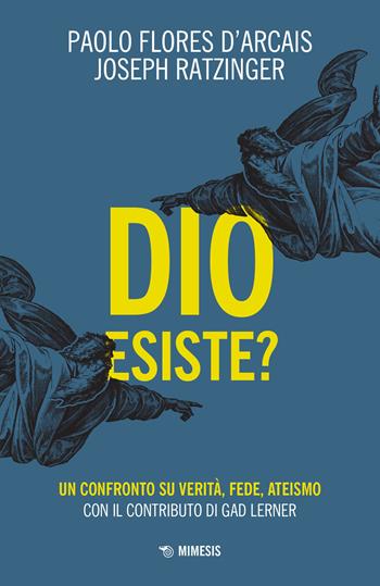 Dio esiste? Un confronto su verità, fede, ateismo - Paolo Flores D'Arcais, Benedetto XVI (Joseph Ratzinger) - Libro Mimesis 2022, Mimesis | Libraccio.it