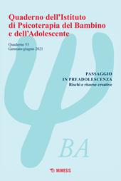 Quaderno dell'Istituto di psicoterapia del bambino e dell'adolescente (2021). Vol. 53: Passaggio in preadolescenza. Rischi e risorse creative.