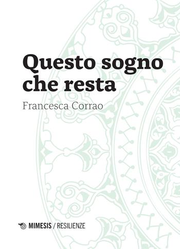 Questo sogno che resta - Francesca Corrao - Libro Mimesis 2022, Resilienze | Libraccio.it