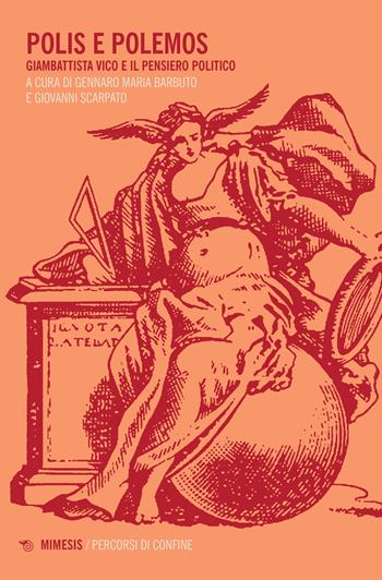Polis e polemos. Giambattista Vico e il pensiero politico - Gennaro Maria Barbuto - Libro Mimesis 2022, Percorsi di confine | Libraccio.it