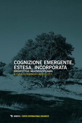 Cognizione emergente, estesa, incorporata. Prospettive multidisciplinari  - Libro Mimesis 2024, Centro internazionale insubrico. Studi | Libraccio.it