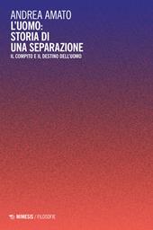 L' uomo: storia di una separazione. Il compito e il destino dell'uomo