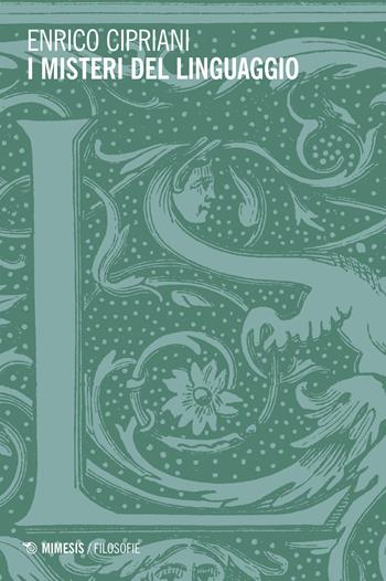 I misteri del linguaggio - Enrico Cipriani - Libro Mimesis 2022, Filosofie | Libraccio.it