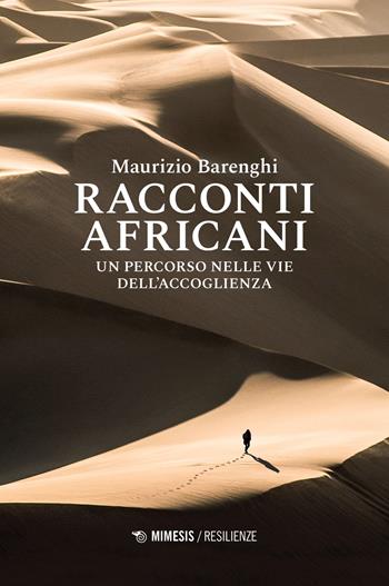 Racconti africani. Un percorso nelle vie dell'accoglienza - Maurizio Barenghi - Libro Mimesis 2022, Resilienze | Libraccio.it