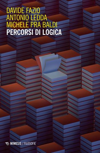 Percorsi di logica - Davide Fazio, Antonio Ledda, Michele Pra Baldi - Libro Mimesis 2022, Filosofie | Libraccio.it