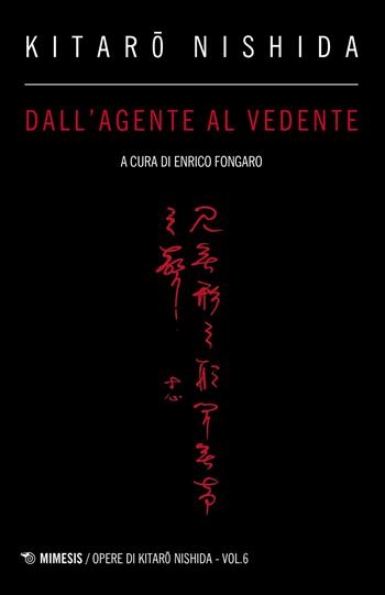 Dall'agente al vedente - Kitaro Nishida - Libro Mimesis 2023, Opere di Kitaro Nishida | Libraccio.it