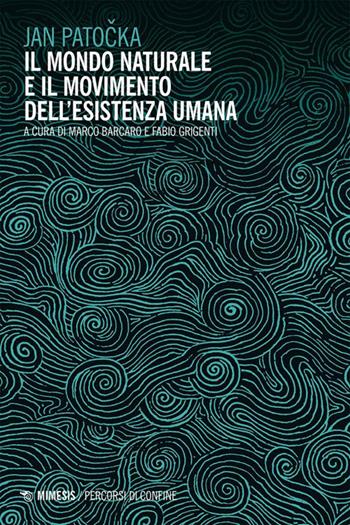 Il mondo naturale e il movimento dell'esistenza umana - Jan Patocka - Libro Mimesis 2022, Percorsi di confine | Libraccio.it