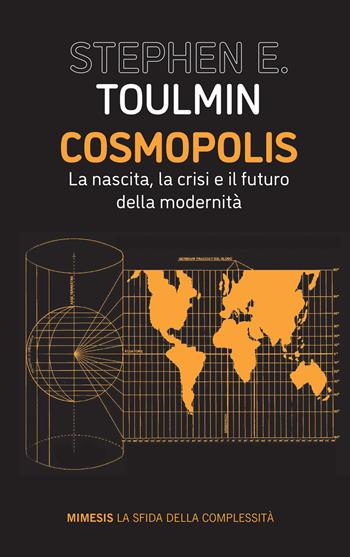 Cosmopolis. La nascita, la crisi e il futuro della modernità - Stephen E. Toulmin - Libro Mimesis 2022, La sfida della complessità | Libraccio.it