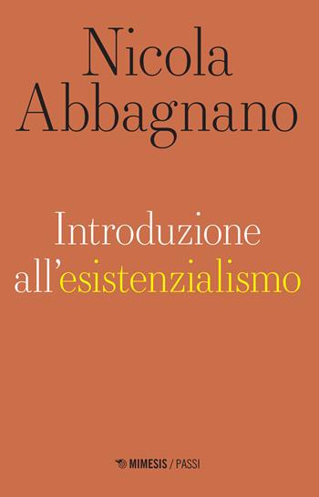 Introduzione all'esistenzialismo - Nicola Abbagnano - Libro Mimesis 2022, Passi | Libraccio.it