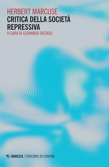 Critica della societa repressiva - Herbert Marcuse - Libro Mimesis 2022, Percorsi di confine | Libraccio.it