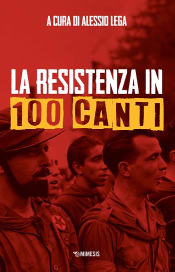 La Resistenza in 100 canti  - Libro Mimesis 2022, Passato prossimo | Libraccio.it