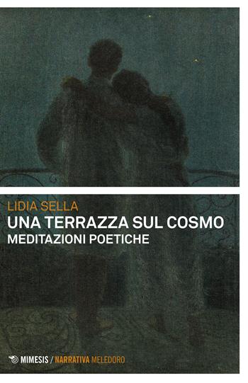 Una terrazza sul cosmo. Meditazioni poetiche - Lidia Sella - Libro Mimesis 2022, Meledoro | Libraccio.it