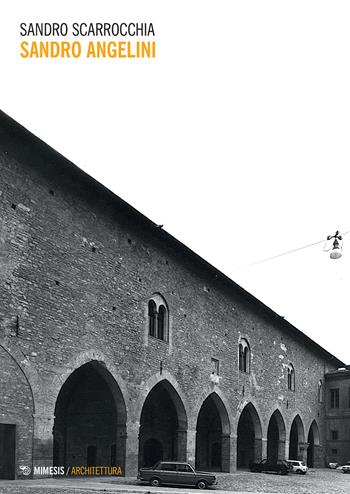 Sandro Angelini - Sandro Scarrocchia - Libro Mimesis 2022, Architettura | Libraccio.it
