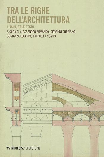 Tra le righe dell'architettura. Lingua, stile, testo - Giovanni Durbiano - Libro Mimesis 2022, Eterotopie | Libraccio.it