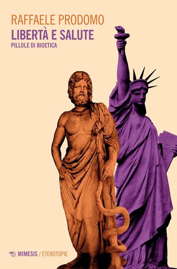 Libertà e salute. Pillole di bioetica - Raffaele Prodomo - Libro Mimesis 2022, Eterotopie | Libraccio.it