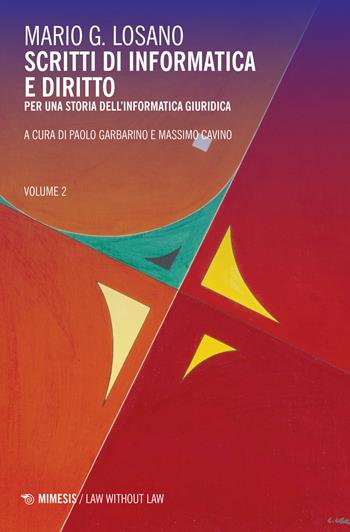 Scritti di informatica e diritto. Per una storia dell'informatica giuridica. Vol. 2 - Mario G. Losano - Libro Mimesis 2022, Law without law | Libraccio.it