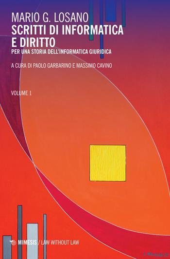 Scritti di informatica e diritto. Per una storia dell'informatica giuridica. Vol. 1 - Mario G. Losano - Libro Mimesis 2022, Law without law | Libraccio.it