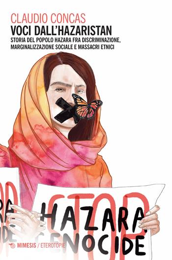 Voci dall'Hazaristan. Storia del popolo hazara fra discriminazione, marginalizzazione sociale e massacri etnici - Claudio Concas - Libro Mimesis 2022, Eterotopie | Libraccio.it