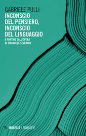 Inconscio del pensiero, inconscio del linguaggio. A partire dall'opera di Emanuele Severino