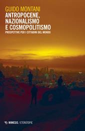 Antropocene, nazionalismo e cosmopolitismo. Prospettive per i cittadini del mondo