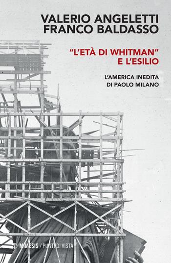 «L'età di Whitman» e l'esilio. L'America inedita di Paolo Milano - Valerio Angeletti, Franco Baldasso - Libro Mimesis 2022, Punti di vista | Libraccio.it