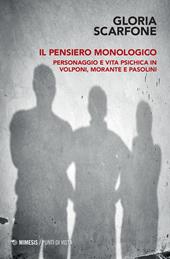 Il pensiero monologico. Personaggio e vita psichica in Volponi, Morante e Pasolini