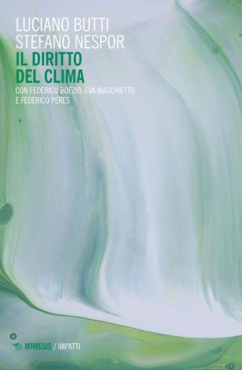 Il diritto del clima - Luciano Butti, Stefano Nespor, Federico Boezio - Libro Mimesis 2022, Impatti | Libraccio.it