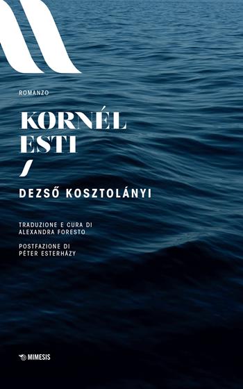 Kornél Esti. Nuova ediz. - Dezsó Kosztolányi - Libro Mimesis 2022, Elit. European literature | Libraccio.it
