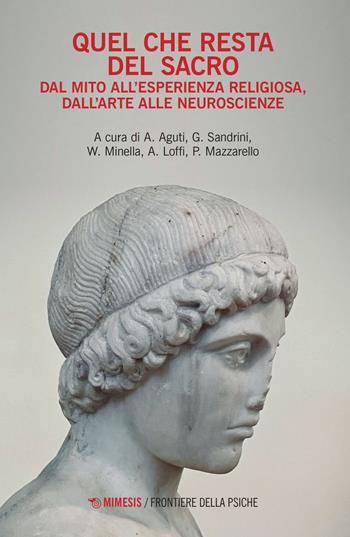 Quel che resta del sacro. Dal mito all'esperienza religiosa, dall'arte alle neuroscienze - Sandrini - Libro Mimesis 2022, Frontiere della psiche | Libraccio.it
