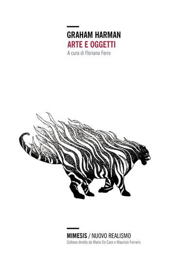 Arte e oggetti - Graham Harman - Libro Mimesis 2023, Nuovo Realismo | Libraccio.it