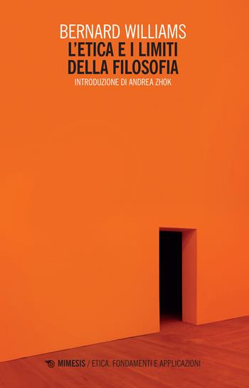 L' etica e limiti della filosofia - Bernard Williams - Libro Mimesis 2022, Etica. Fondamenti e applicazioni | Libraccio.it