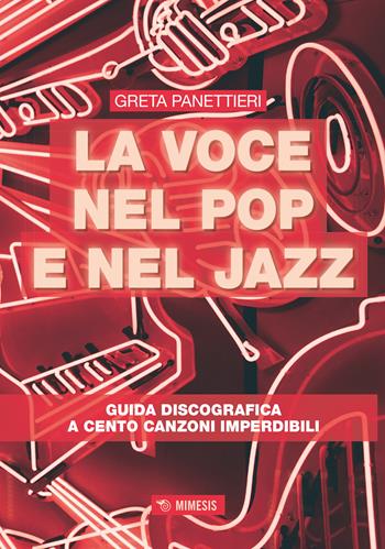 La voce nel pop e nel jazz. Guida discografica a cento canzoni imperdibili - Greta Panettieri - Libro Mimesis 2022, Musica contemporanea | Libraccio.it