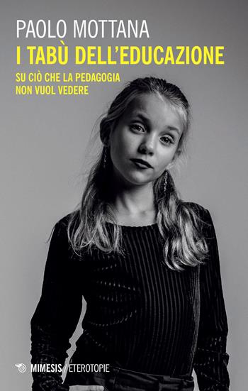 I tabù dell'educazione. Su ciò che la pedagogia non vuol vedere - Paolo Mottana - Libro Mimesis 2022, Il caffè dei filosofi | Libraccio.it