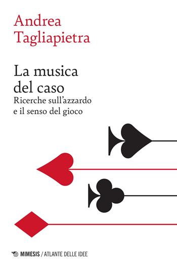 La musica del caso. Ricerche sull'azzardo e il senso del gioco - Andrea Tagliapietra - Libro Mimesis 2022 | Libraccio.it