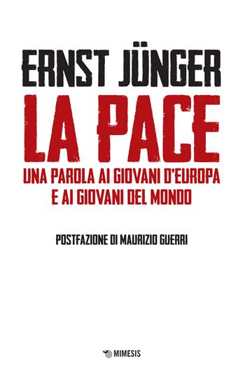 La pace. Una parola ai giovani d'Europa e ai giovani del mondo - Ernst Jünger - Libro Mimesis 2022, Mimesis | Libraccio.it