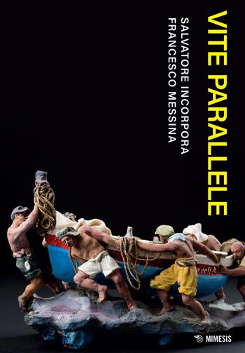 Vite parallele - Salvatore Incorpora, Francesco Messina - Libro Mimesis 2022, Mimesis | Libraccio.it