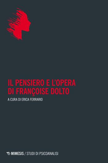 Il pensiero e l'opera di Françoise Dolto  - Libro Mimesis 2023, Studi di psicoanalisi | Libraccio.it