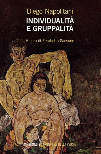 Individualità e gruppalità - Diego Napolitani - Libro Mimesis 2023, Frontiere della psiche | Libraccio.it