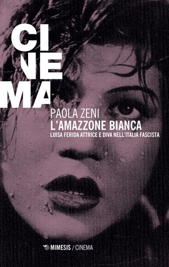 L'amazzone bianca. Luisa Ferida attrice e diva nell'Italia fascista - Paola Zeni - Libro Mimesis 2022, Mimesis-Cinema | Libraccio.it