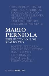 Berlusconi o il '68 realizzato. Nuova ediz.