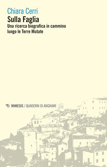 Sulla faglia. Una ricerca biografica in cammino lungo le Terre Mutate - Chiara Cerri, Ceddia - Libro Mimesis 2024, Quaderni di Anghiari | Libraccio.it