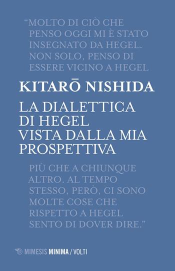 La dialettica di Hegel vista dalla mia prospettiva - Kitaro Nishida - Libro Mimesis 2023, Minima / Volti | Libraccio.it